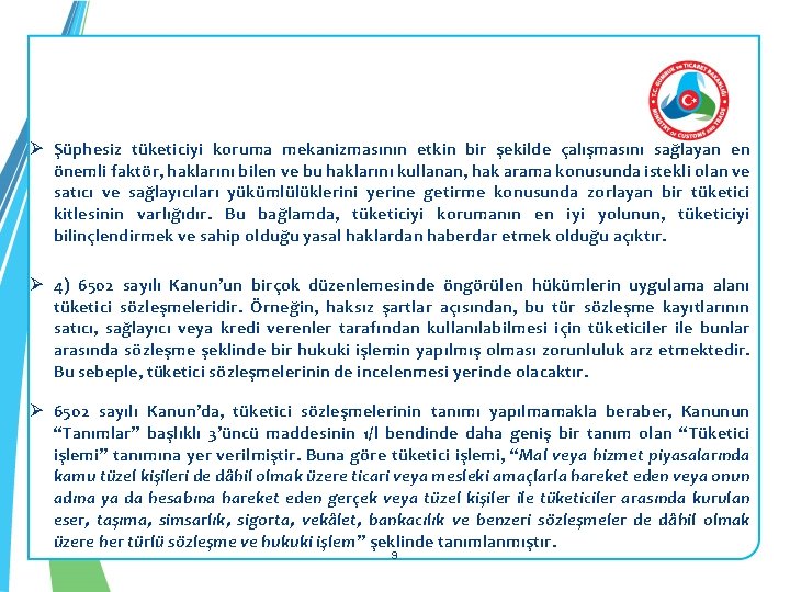 Ø Şüphesiz tüketiciyi koruma mekanizmasının etkin bir şekilde çalışmasını sağlayan en önemli faktör, haklarını