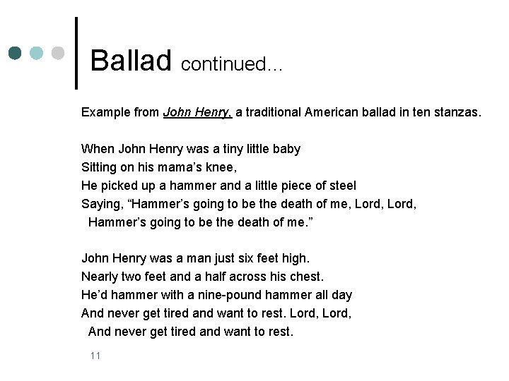 Ballad continued… Example from John Henry, a traditional American ballad in ten stanzas. When