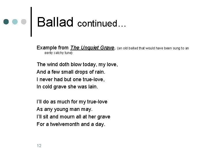 Ballad continued… Example from The Unquiet Grave. (an old ballad that would have been