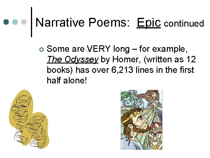 Narrative Poems: Epic continued ¢ 14 Some are VERY long – for example, The
