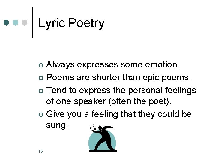 Lyric Poetry Always expresses some emotion. ¢ Poems are shorter than epic poems. ¢