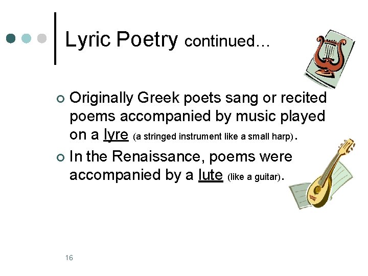 Lyric Poetry continued… Originally Greek poets sang or recited poems accompanied by music played
