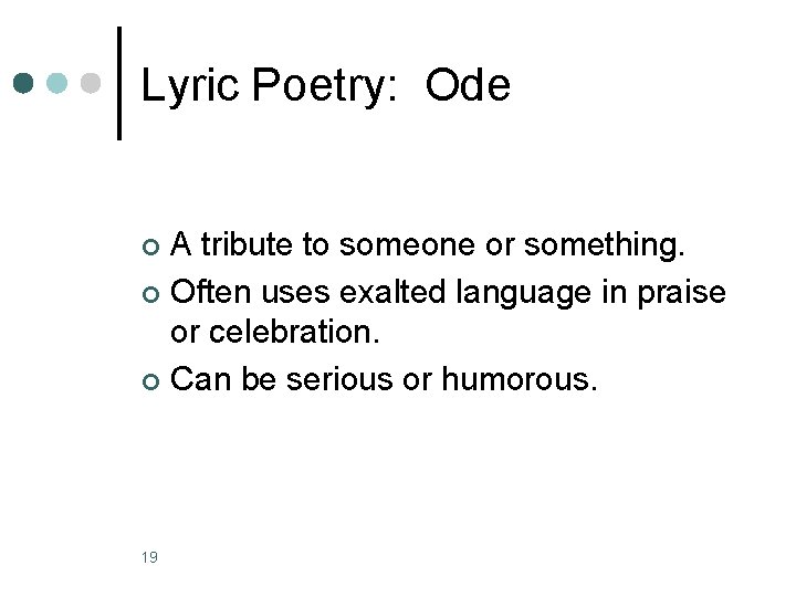 Lyric Poetry: Ode A tribute to someone or something. ¢ Often uses exalted language