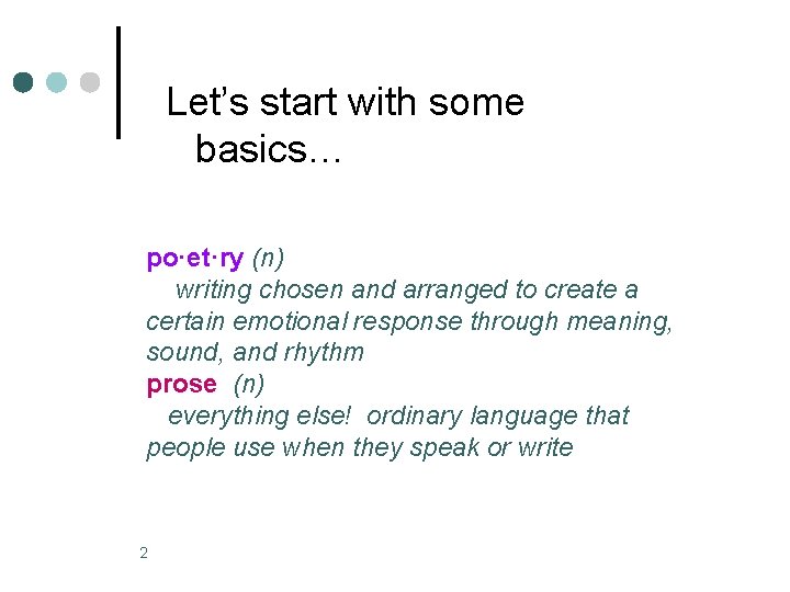 Let’s start with some basics… po·et·ry (n) writing chosen and arranged to create a