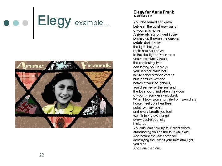 Elegy example… 22 Elegy for Anne Frank by Jessica Smith You blossomed and grew