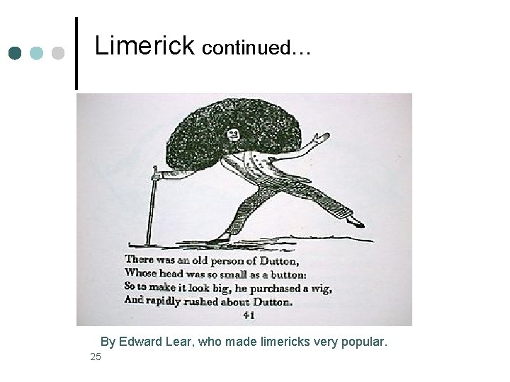 Limerick continued… By Edward Lear, who made limericks very popular. 25 