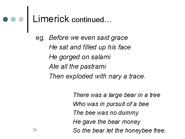 Limerick continued… eg. Before we even said grace He sat and filled up his