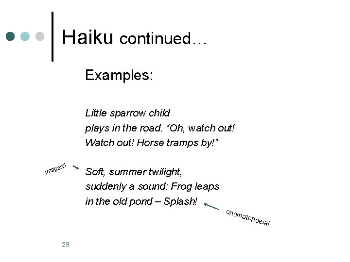 Haiku continued… Examples: Little sparrow child plays in the road. “Oh, watch out! Watch