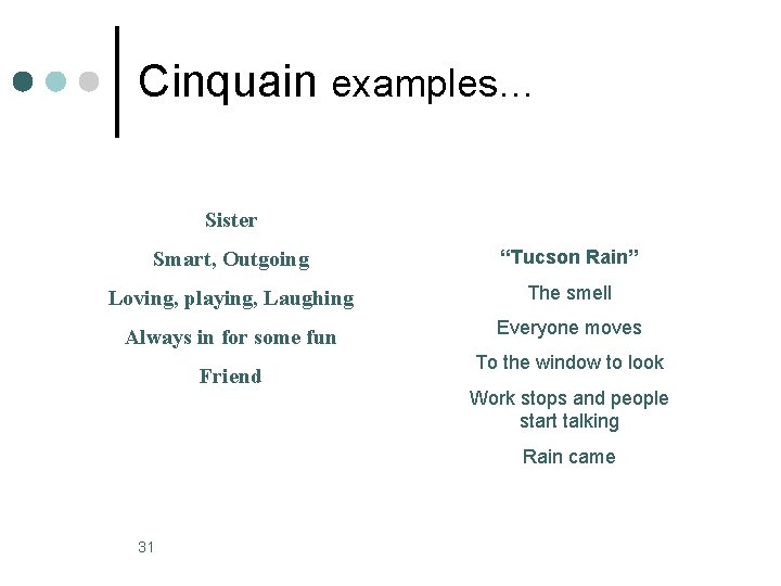 Cinquain examples… Sister Smart, Outgoing “Tucson Rain” Loving, playing, Laughing The smell Always in