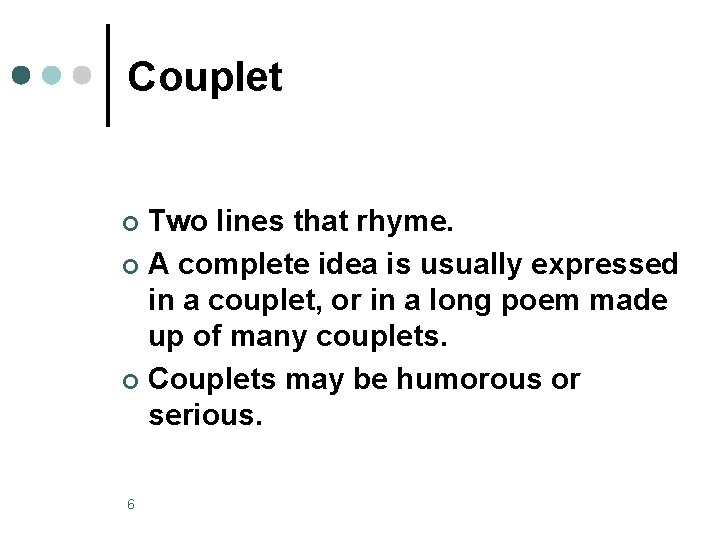 Couplet Two lines that rhyme. ¢ A complete idea is usually expressed in a