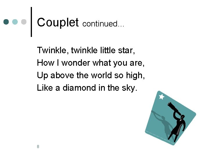Couplet continued… Twinkle, twinkle little star, How I wonder what you are, Up above