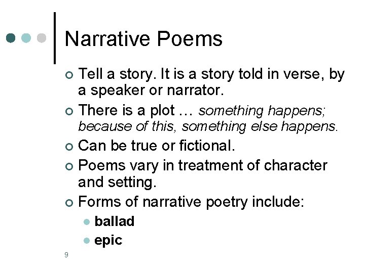 Narrative Poems Tell a story. It is a story told in verse, by a