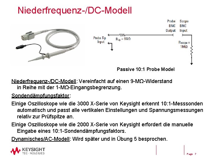 Niederfrequenz-/DC-Modell Passive 10: 1 Probe Model Niederfrequenz-/DC-Modell: Vereinfacht auf einen 9 -MΩ-Widerstand in Reihe