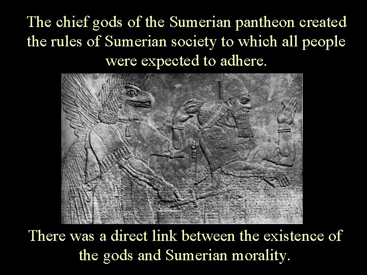 The chief gods of the Sumerian pantheon created the rules of Sumerian society to