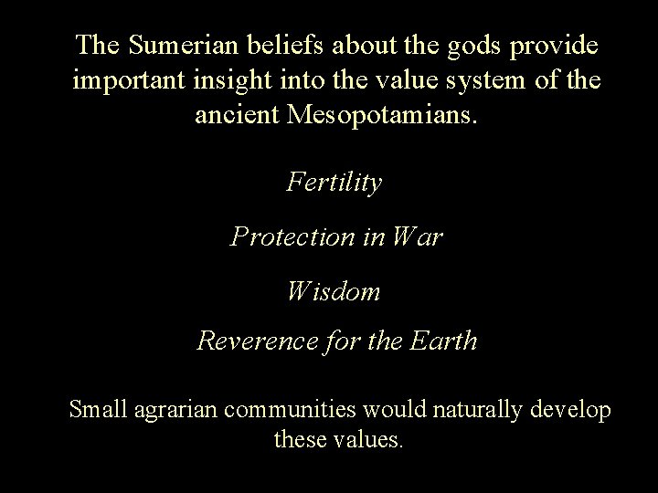 The Sumerian beliefs about the gods provide important insight into the value system of