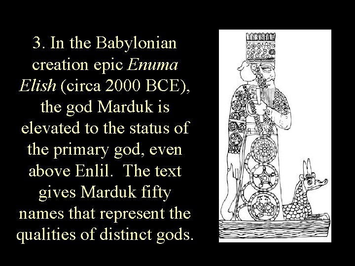 3. In the Babylonian creation epic Enuma Elish (circa 2000 BCE), the god Marduk