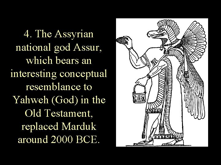 4. The Assyrian national god Assur, which bears an interesting conceptual resemblance to Yahweh