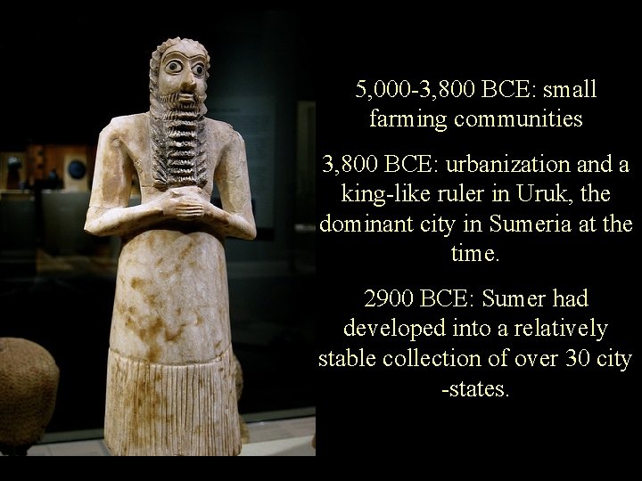 5, 000 -3, 800 BCE: small farming communities 3, 800 BCE: urbanization and a