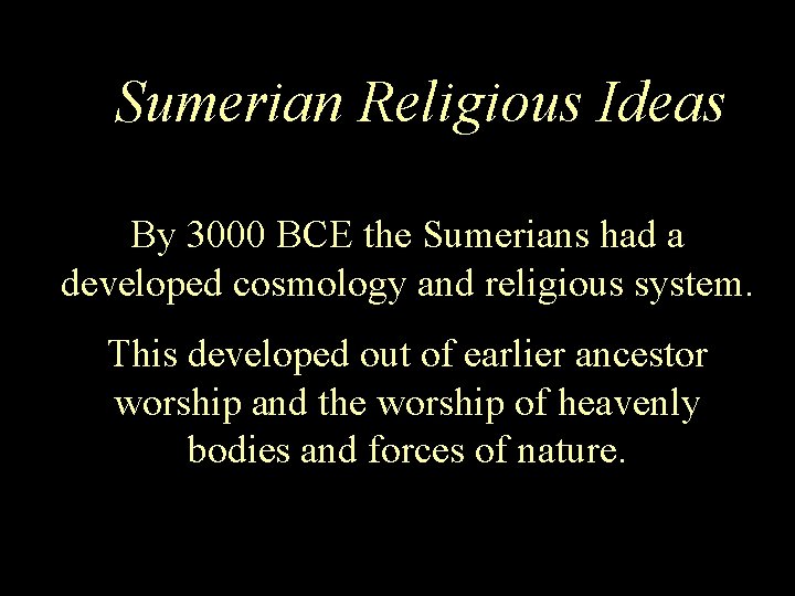 Sumerian Religious Ideas By 3000 BCE the Sumerians had a developed cosmology and religious