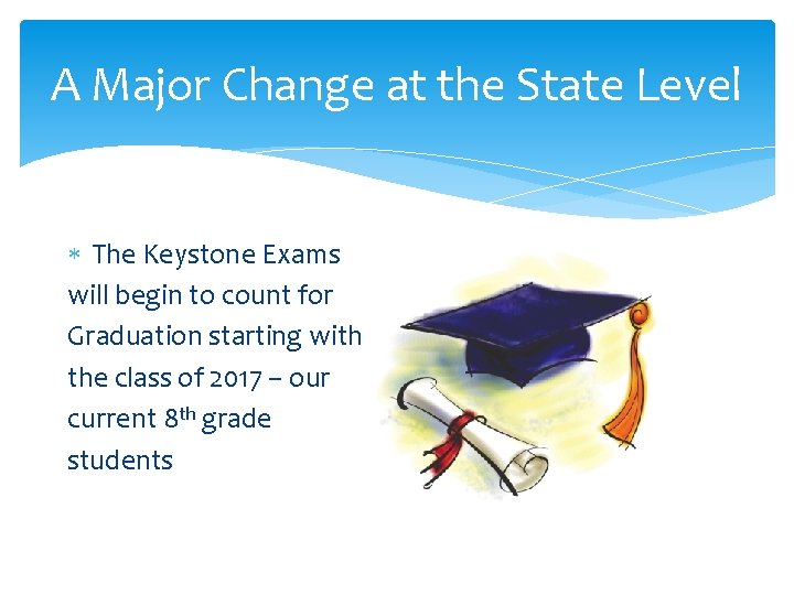 A Major Change at the State Level The Keystone Exams will begin to count