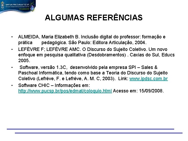 ALGUMAS REFERÊNCIAS • • ALMEIDA, Maria Elizabeth B. Inclusão digital do professor: formação e