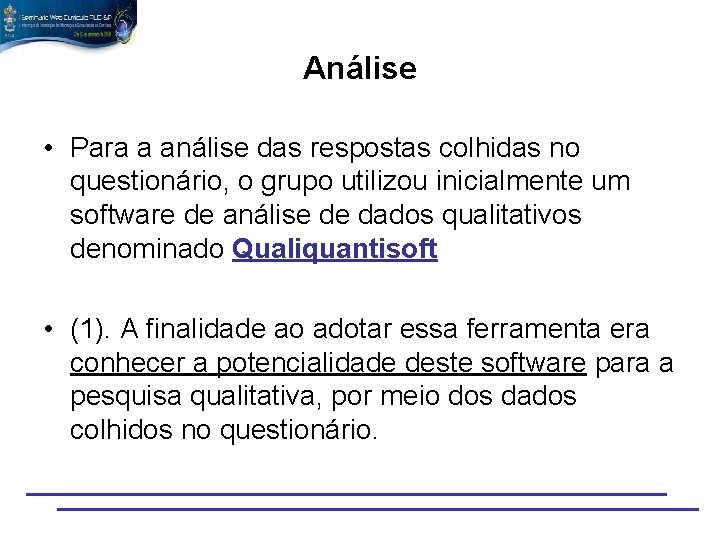 Análise • Para a análise das respostas colhidas no questionário, o grupo utilizou inicialmente