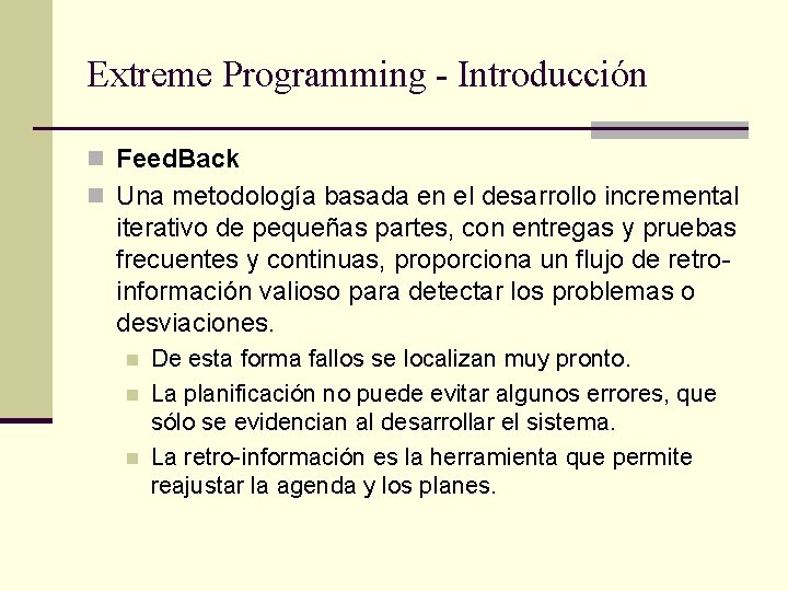 Extreme Programming - Introducción n Feed. Back n Una metodología basada en el desarrollo