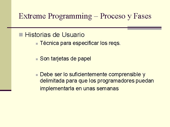 Extreme Programming – Proceso y Fases n Historias de Usuario n Técnica para especificar