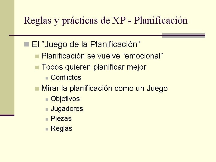 Reglas y prácticas de XP - Planificación n El “Juego de la Planificación” n