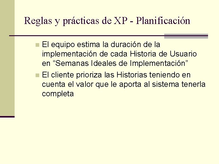 Reglas y prácticas de XP - Planificación El equipo estima la duración de la