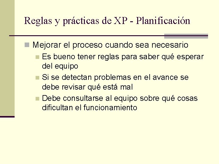 Reglas y prácticas de XP - Planificación n Mejorar el proceso cuando sea necesario