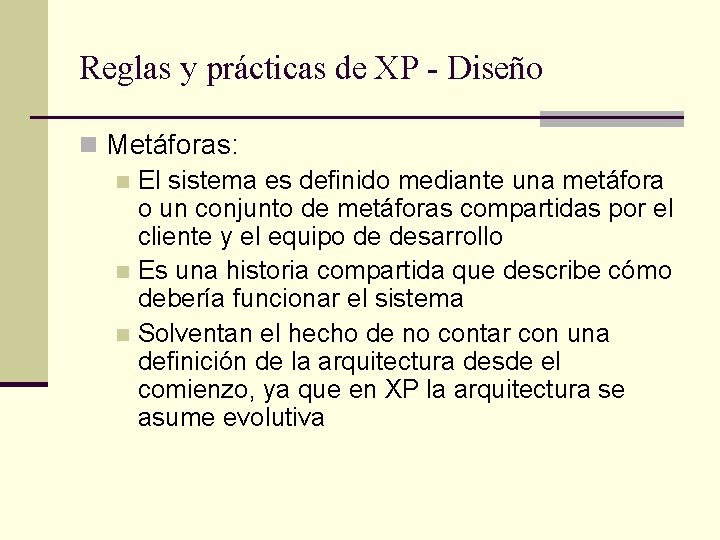 Reglas y prácticas de XP - Diseño n Metáforas: n El sistema es definido