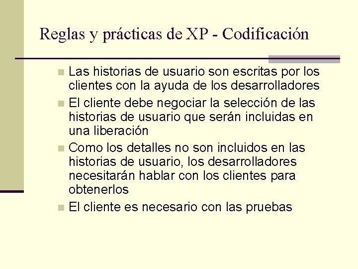 Reglas y prácticas de XP - Codificación Las historias de usuario son escritas por