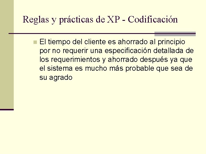 Reglas y prácticas de XP - Codificación n El tiempo del cliente es ahorrado