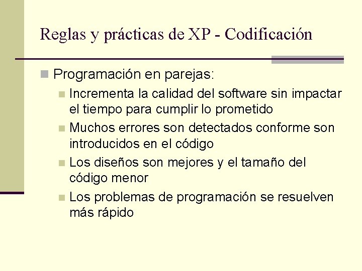 Reglas y prácticas de XP - Codificación n Programación en parejas: n Incrementa la