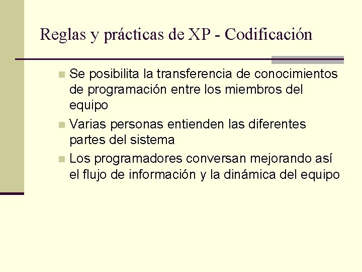 Reglas y prácticas de XP - Codificación Se posibilita la transferencia de conocimientos de