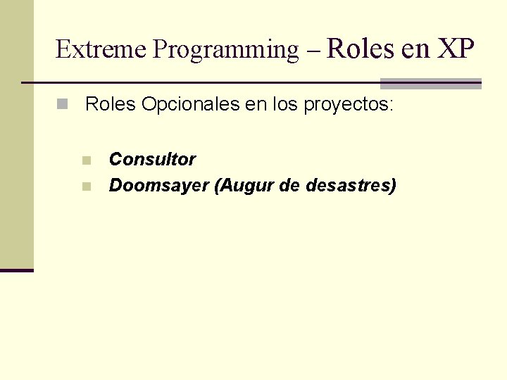 Extreme Programming – Roles en XP n Roles Opcionales en los proyectos: n n