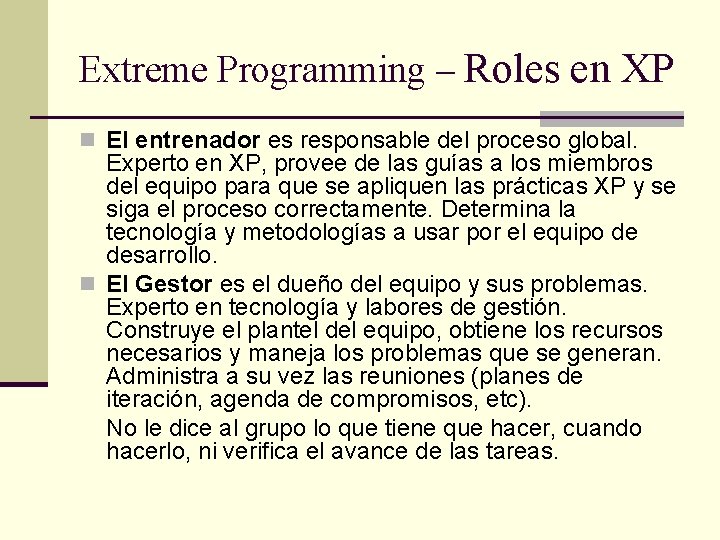 Extreme Programming – Roles en XP n El entrenador es responsable del proceso global.