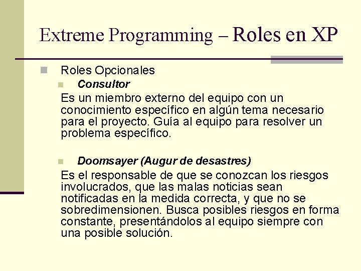 Extreme Programming – Roles en XP n Roles Opcionales n Consultor Es un miembro