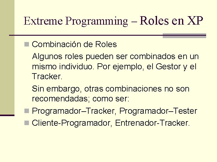 Extreme Programming – Roles en XP n Combinación de Roles Algunos roles pueden ser