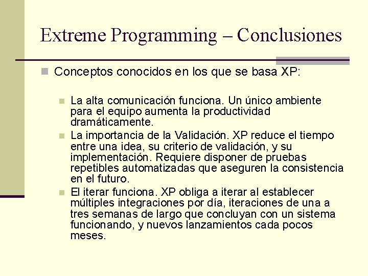 Extreme Programming – Conclusiones n Conceptos conocidos en los que se basa XP: n