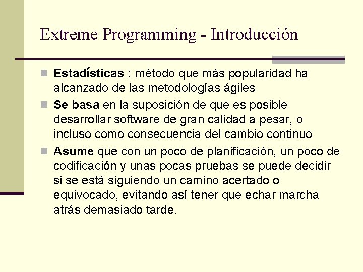 Extreme Programming - Introducción n Estadísticas : método que más popularidad ha alcanzado de