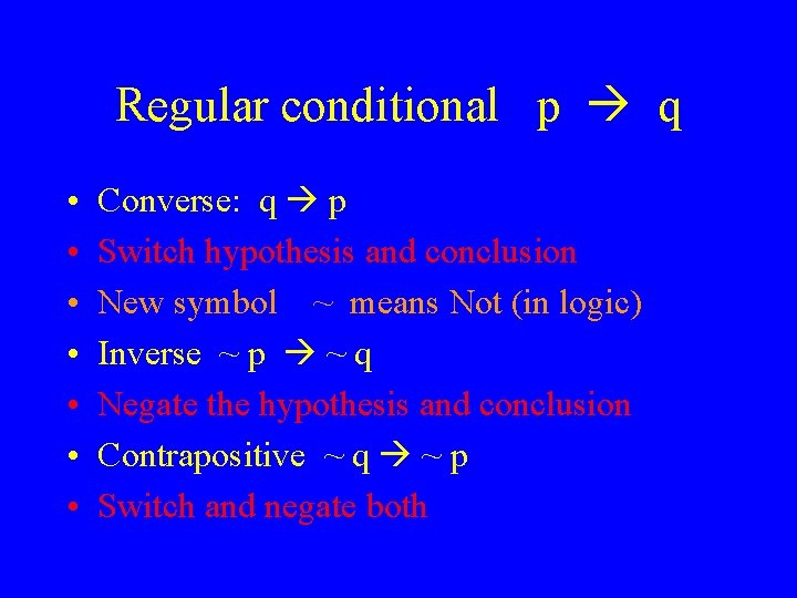 Regular conditional p q • • Converse: q p Switch hypothesis and conclusion New