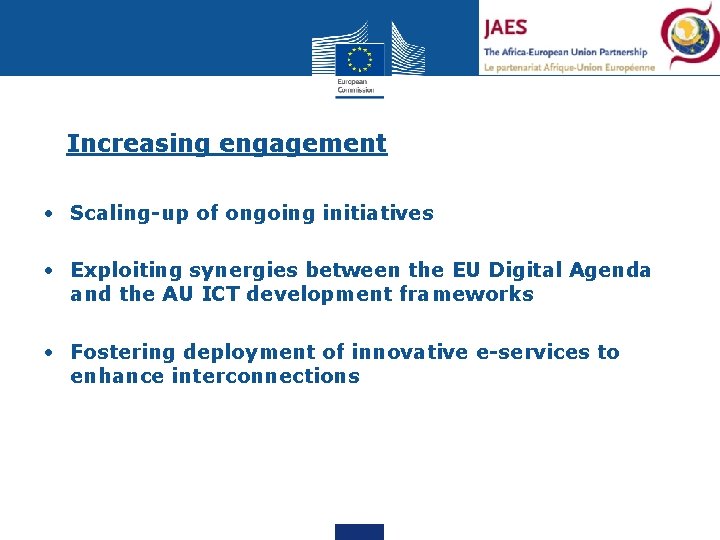 Increasing engagement • Scaling-up of ongoing initiatives • Exploiting synergies between the EU Digital