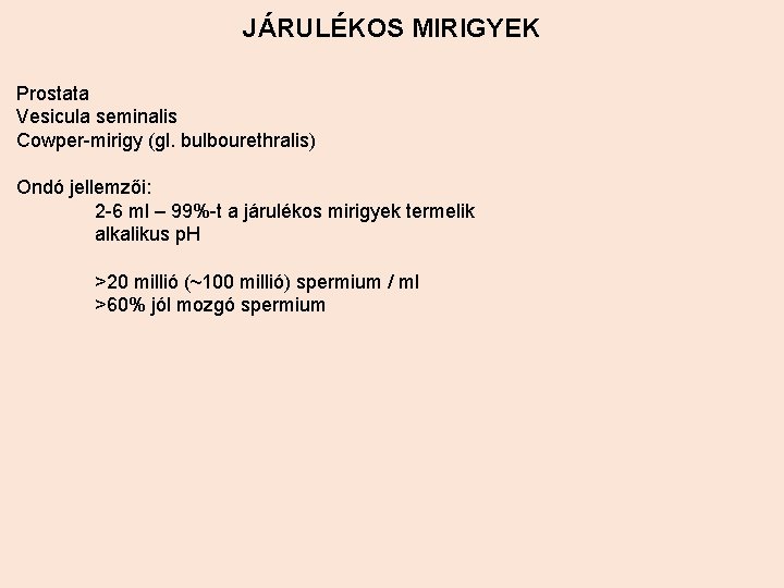 JÁRULÉKOS MIRIGYEK Prostata Vesicula seminalis Cowper-mirigy (gl. bulbourethralis) Ondó jellemzői: 2 -6 ml –