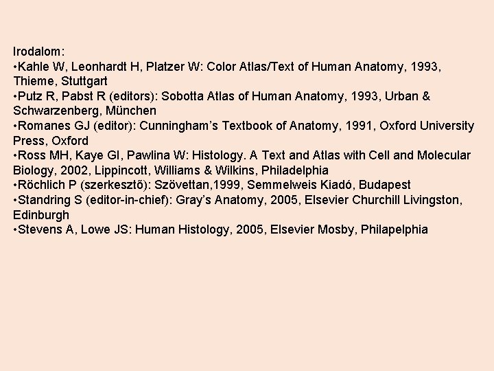 Irodalom: • Kahle W, Leonhardt H, Platzer W: Color Atlas/Text of Human Anatomy, 1993,