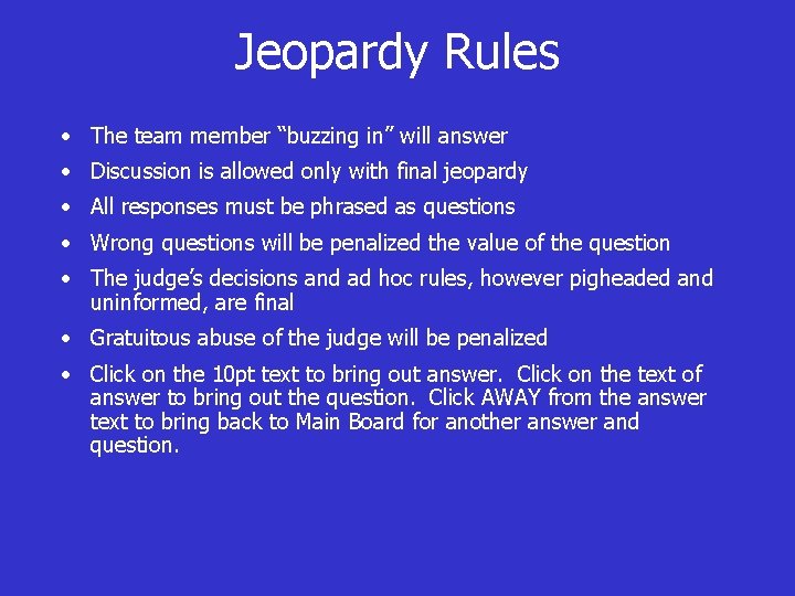Jeopardy Rules • The team member “buzzing in” will answer • Discussion is allowed