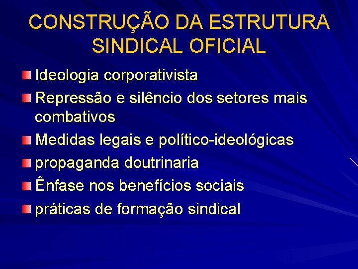 CONSTRUÇÃO DA ESTRUTURA SINDICAL OFICIAL Ideologia corporativista Repressão e silêncio dos setores mais combativos