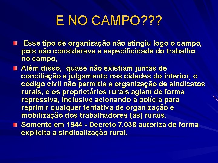 E NO CAMPO? ? ? Esse tipo de organização não atingiu logo o campo,