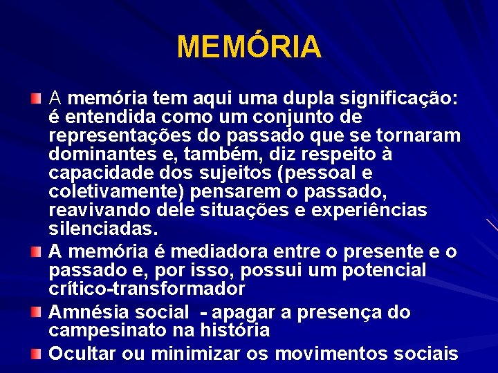 MEMÓRIA A memória tem aqui uma dupla significação: é entendida como um conjunto de